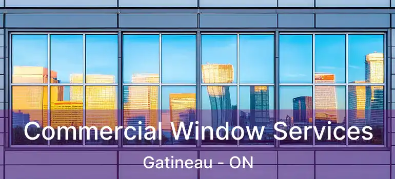 Commercial Window Services Gatineau - ON