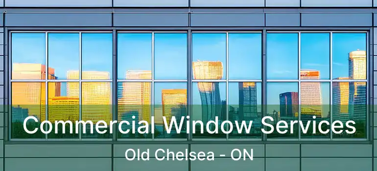 Commercial Window Services Old Chelsea - ON
