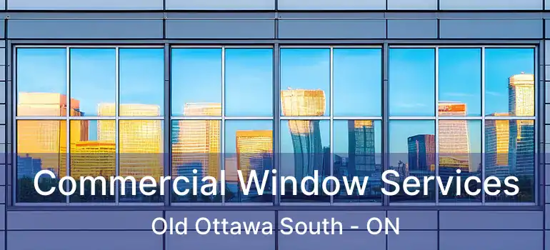 Commercial Window Services Old Ottawa South - ON