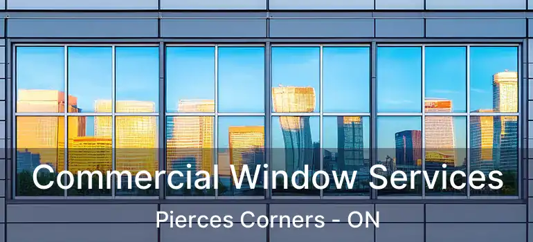 Commercial Window Services Pierces Corners - ON