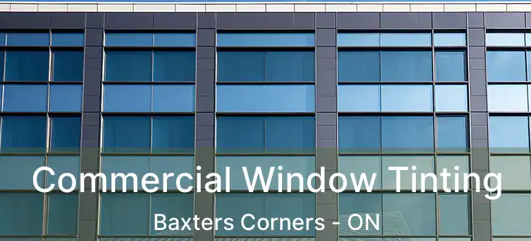  Commercial Window Tinting Baxters Corners - ON