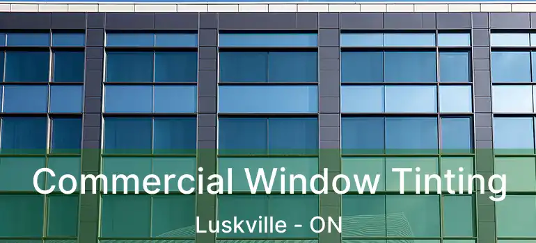 Commercial Window Tinting Luskville - ON
