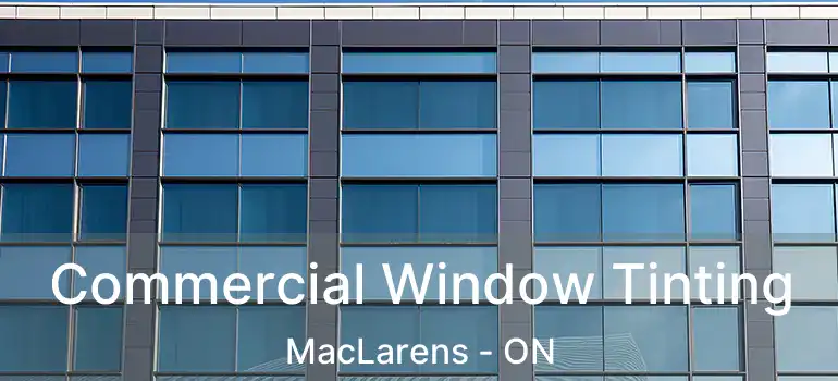  Commercial Window Tinting MacLarens - ON