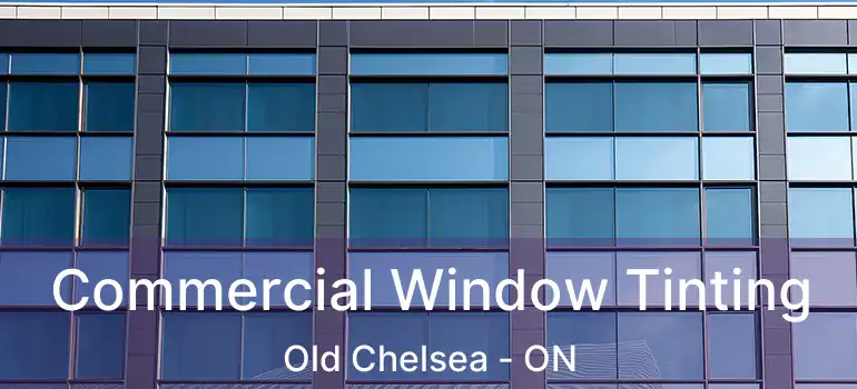 Commercial Window Tinting Old Chelsea - ON