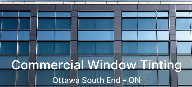 Commercial Window Tinting Ottawa South End - ON