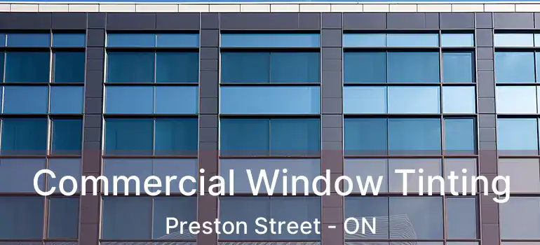 Commercial Window Tinting Preston Street - ON