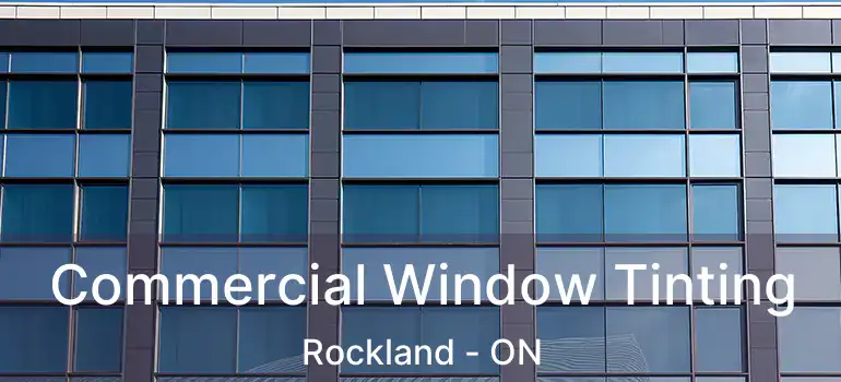  Commercial Window Tinting Rockland - ON