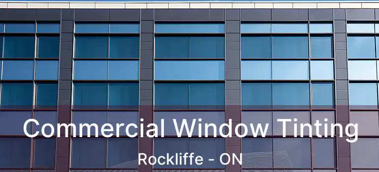  Commercial Window Tinting Rockliffe - ON