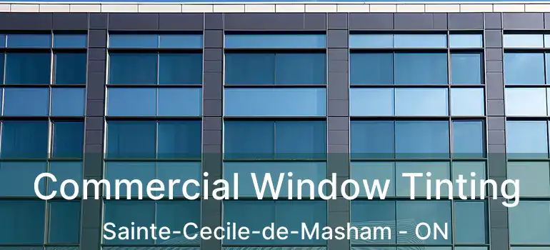 Commercial Window Tinting Sainte-Cecile-de-Masham - ON