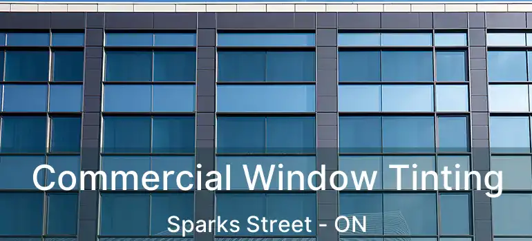  Commercial Window Tinting Sparks Street - ON