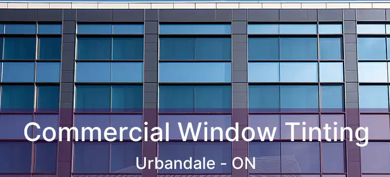  Commercial Window Tinting Urbandale - ON