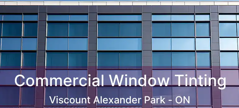 Commercial Window Tinting Viscount Alexander Park - ON