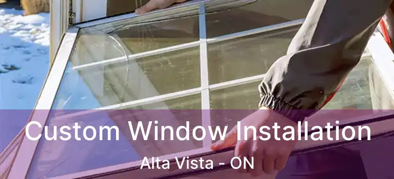 Custom Window Installation Alta Vista - ON