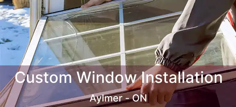 Custom Window Installation Aylmer - ON