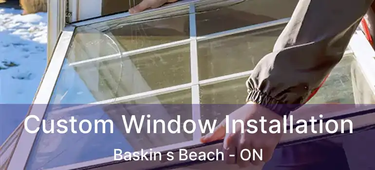 Custom Window Installation Baskin s Beach - ON