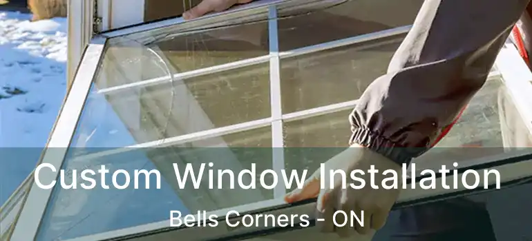 Custom Window Installation Bells Corners - ON