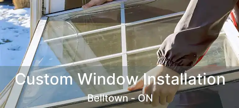 Custom Window Installation Belltown - ON