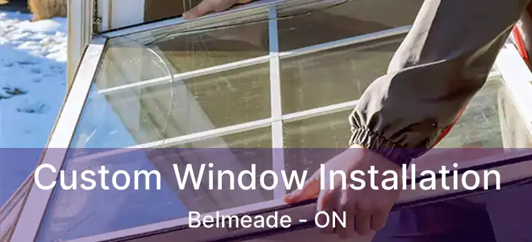 Custom Window Installation Belmeade - ON