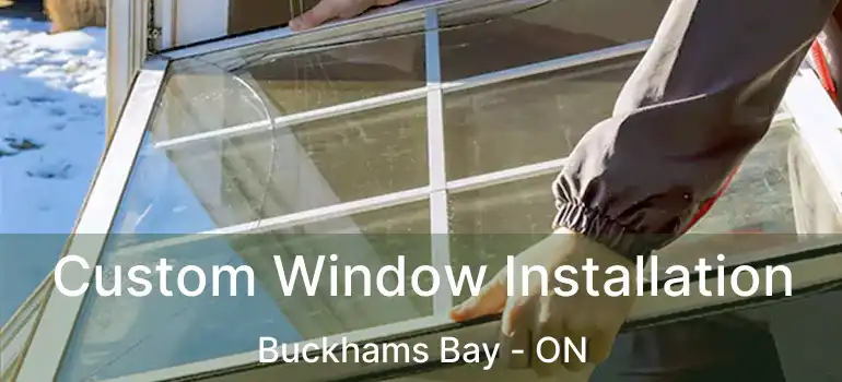 Custom Window Installation Buckhams Bay - ON