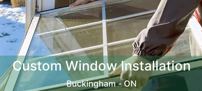 Custom Window Installation Buckingham - ON