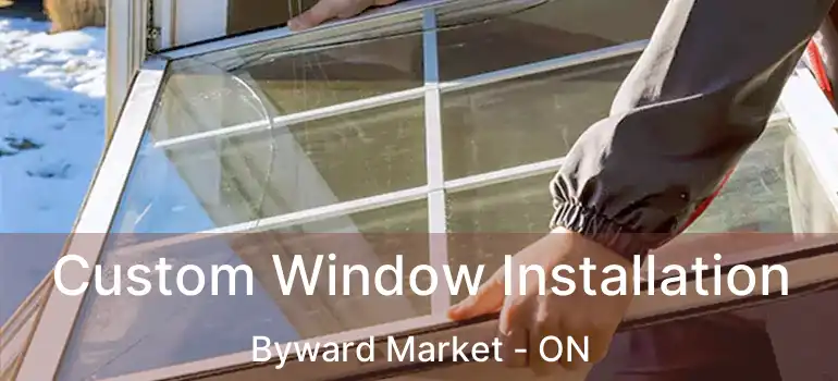 Custom Window Installation Byward Market - ON