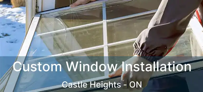 Custom Window Installation Castle Heights - ON