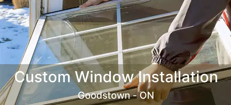 Custom Window Installation Goodstown - ON