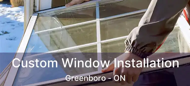 Custom Window Installation Greenboro - ON