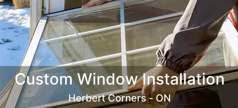 Custom Window Installation Herbert Corners - ON