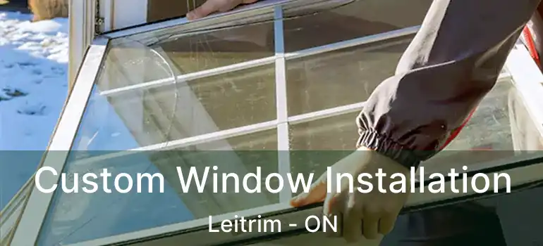 Custom Window Installation Leitrim - ON