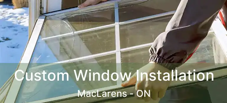 Custom Window Installation MacLarens - ON