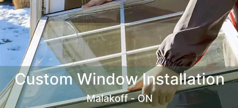Custom Window Installation Malakoff - ON