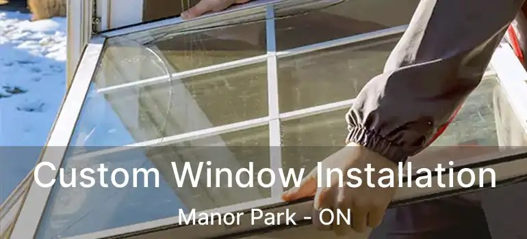 Custom Window Installation Manor Park - ON