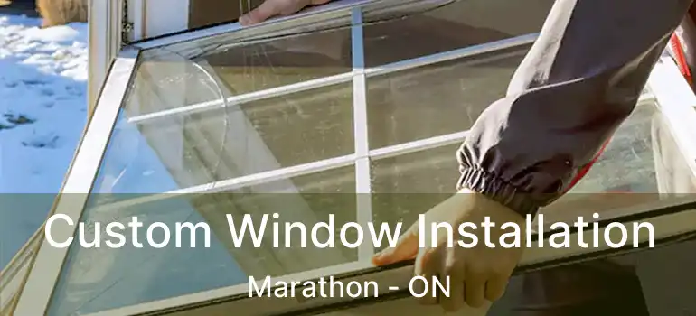 Custom Window Installation Marathon - ON