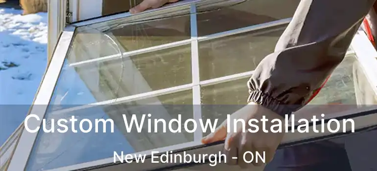 Custom Window Installation New Edinburgh - ON