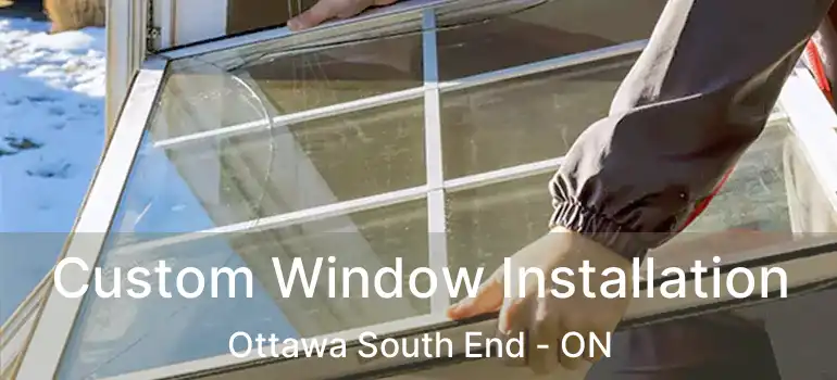 Custom Window Installation Ottawa South End - ON