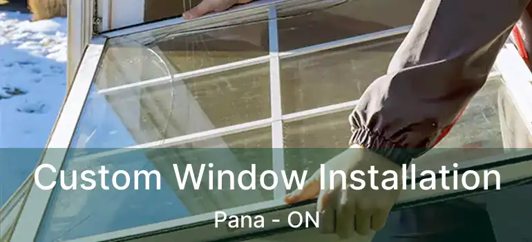 Custom Window Installation Pana - ON