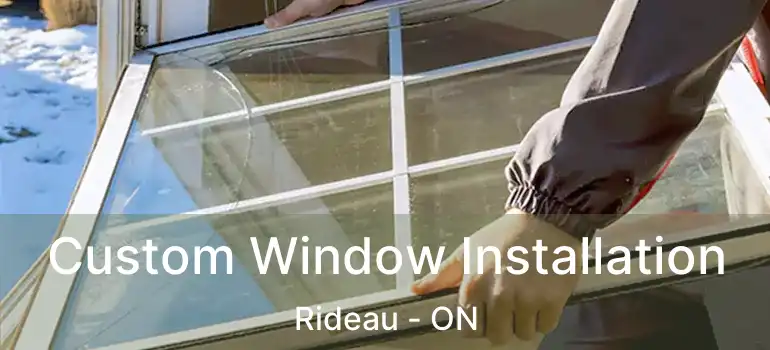 Custom Window Installation Rideau - ON