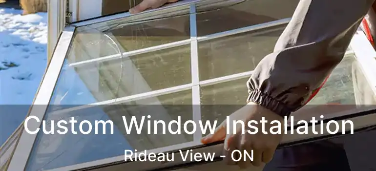 Custom Window Installation Rideau View - ON