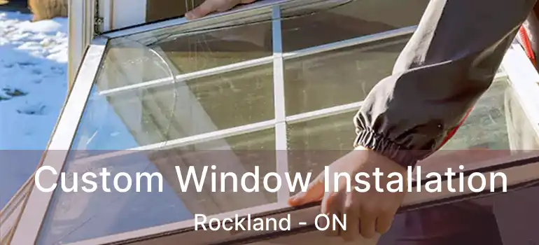 Custom Window Installation Rockland - ON
