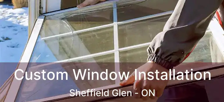 Custom Window Installation Sheffield Glen - ON