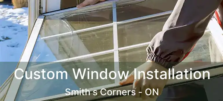Custom Window Installation Smith s Corners - ON