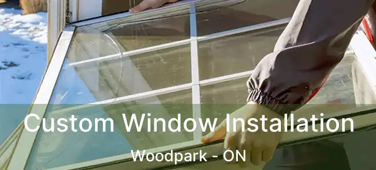 Custom Window Installation Woodpark - ON