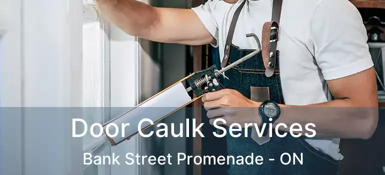 Door Caulk Services Bank Street Promenade - ON