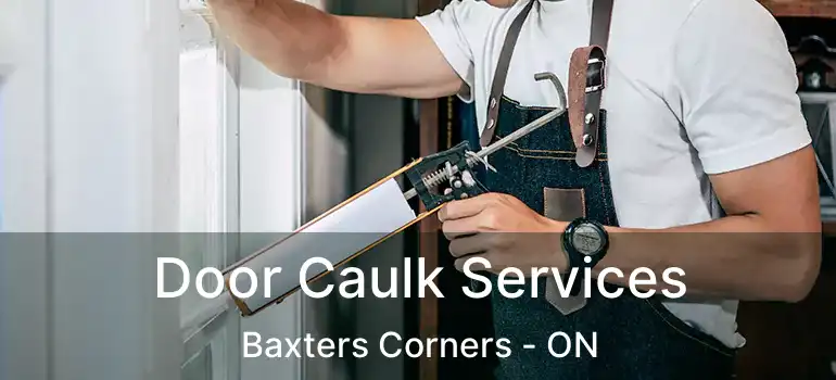  Door Caulk Services Baxters Corners - ON