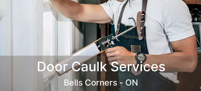 Door Caulk Services Bells Corners - ON