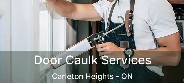 Door Caulk Services Carleton Heights - ON