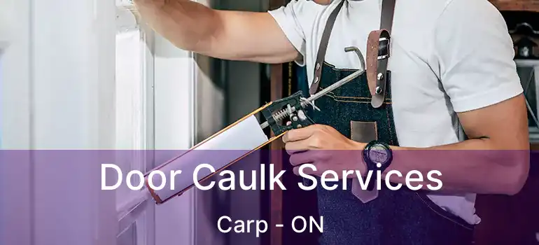 Door Caulk Services Carp - ON
