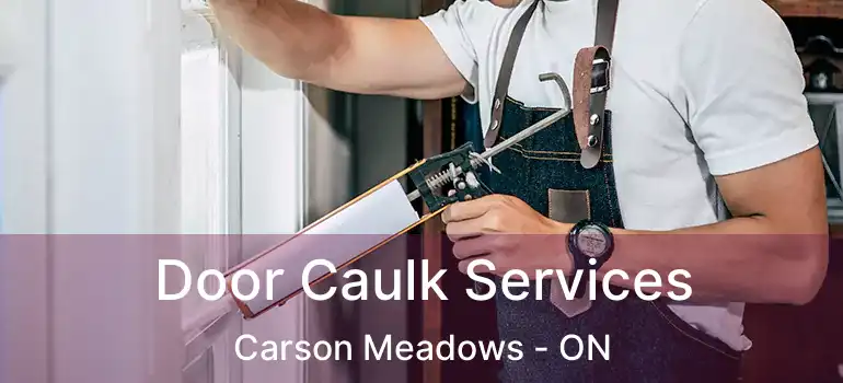 Door Caulk Services Carson Meadows - ON