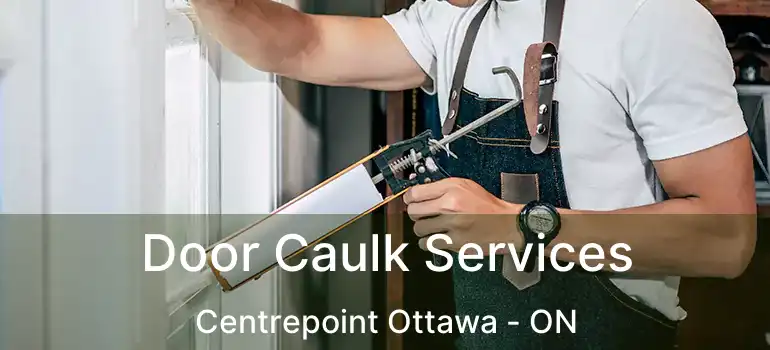  Door Caulk Services Centrepoint Ottawa - ON